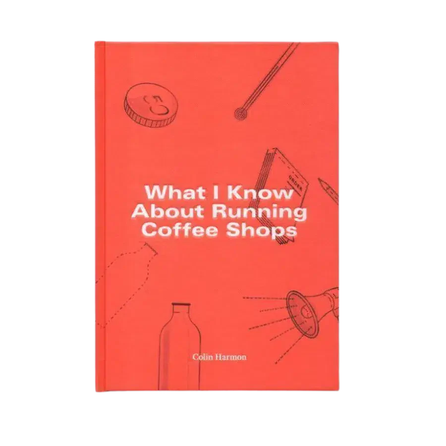 What I Know About Running Coffee Shops by Colin Harmon