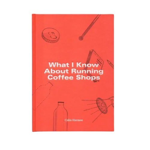 What I Know About Running Coffee Shops by Colin Harmon